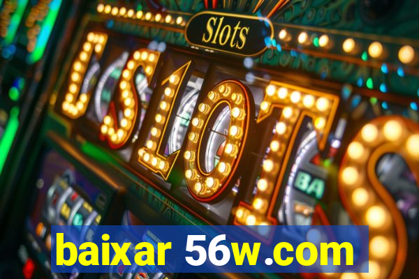 baixar 56w.com